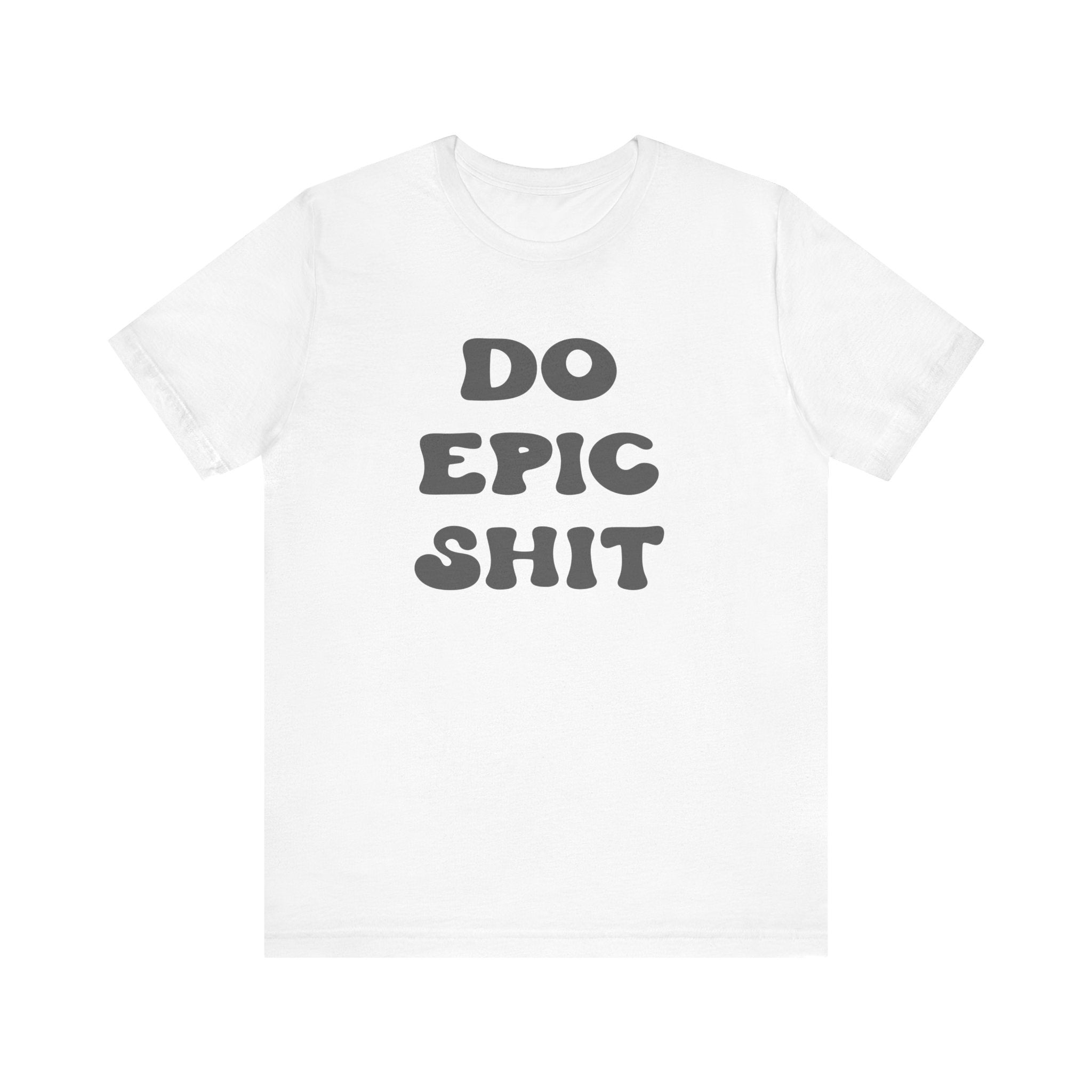 Do Epic Shit Motivational Unisex T-Shirt