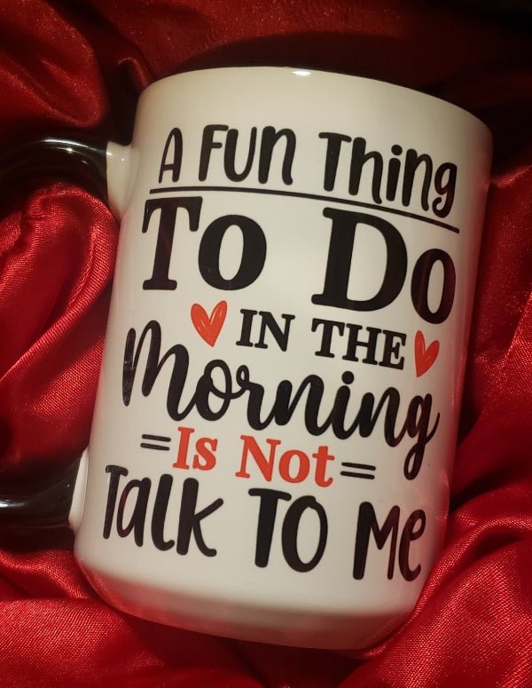 A Fun Thing to Do in the Morning is Not Talk to Me Mug - Saunni Bee - Mugs