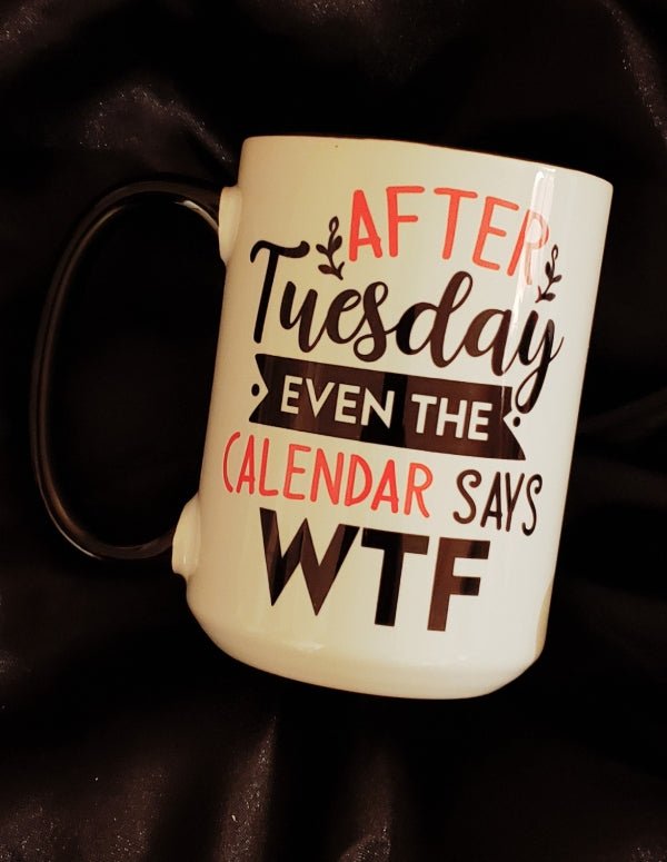 After Tuesday the Calendar Says WTF Mug - Saunni Bee - Mugs