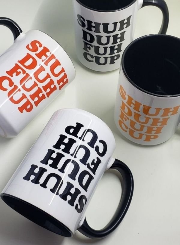 Shuh Duh Fuh Cup Mug - Saunni Bee - Sublimation Mugs