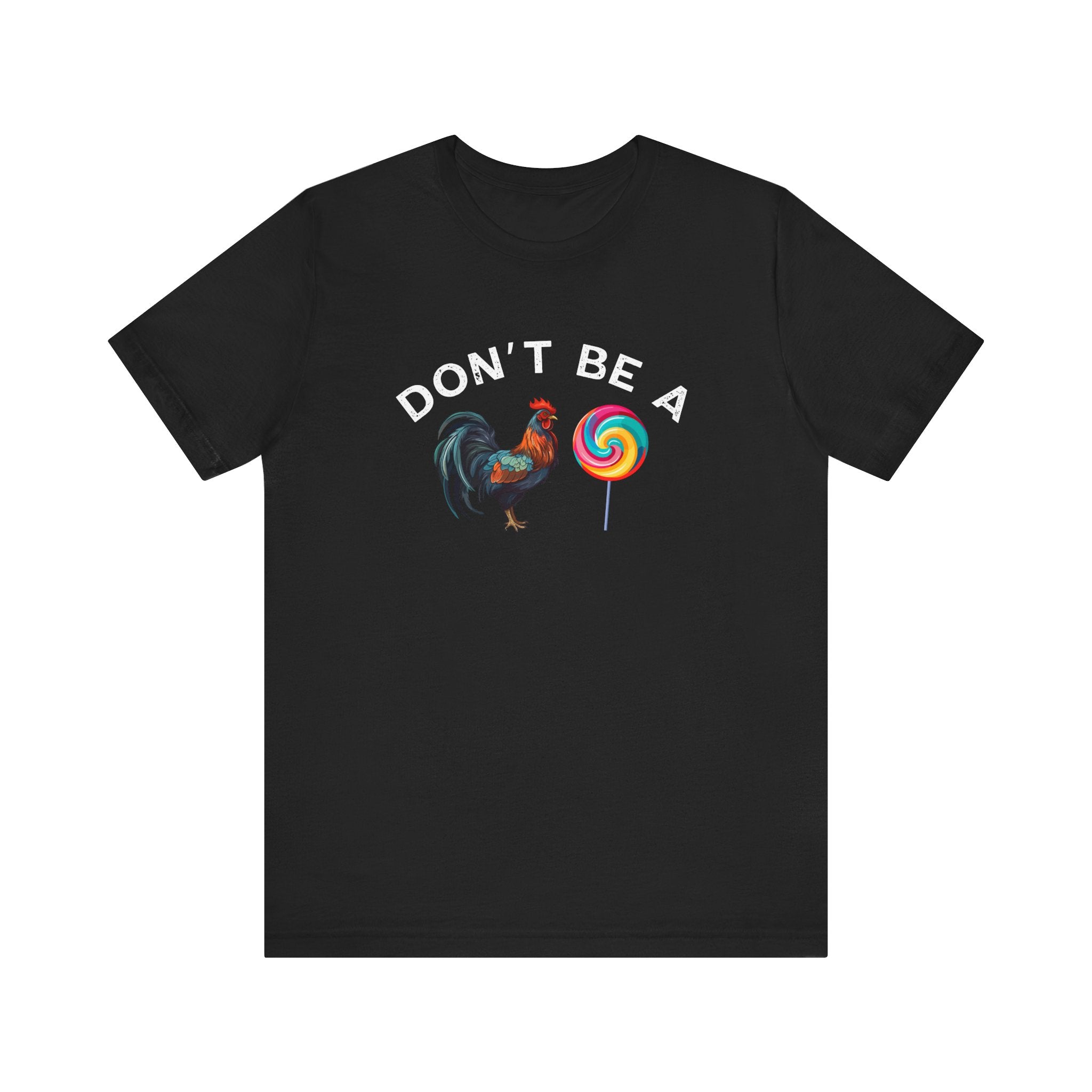 Bold Humor – Don’t Be a Cock Sucker Shirt – Unisex Tee