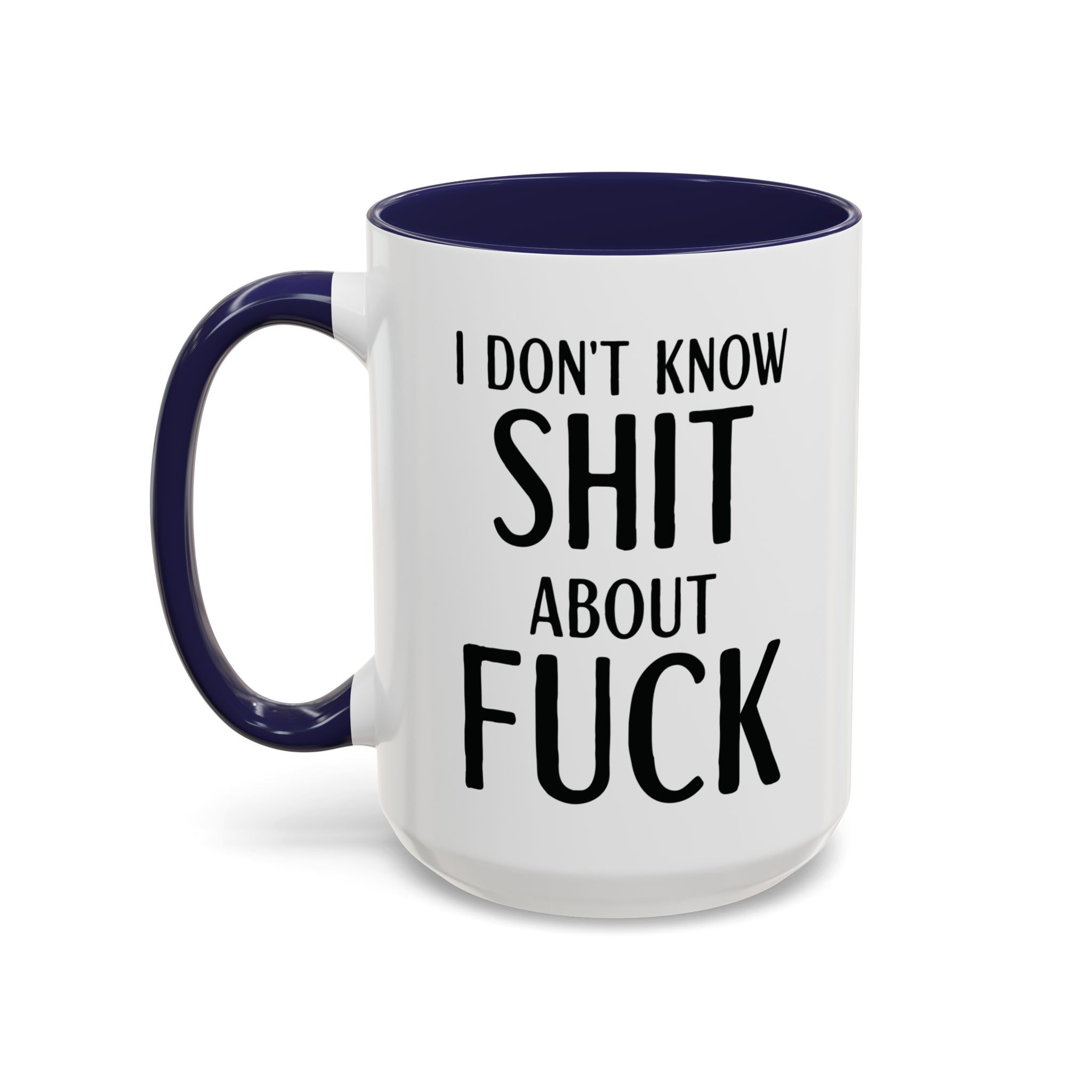 Funny Profanity Coffee Mug — "I Don't Know Shit About Fuck" Accent Ceramic Mug - Saunni Bee - F - Bomb