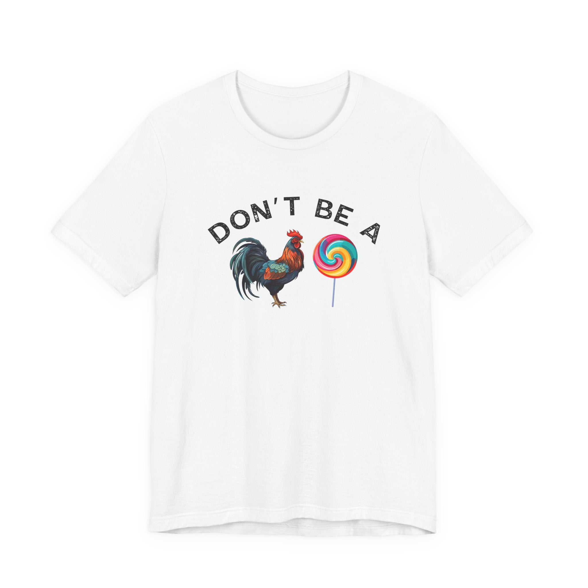 Bold Humor – Don’t Be a Cock Sucker Shirt – Unisex Tee