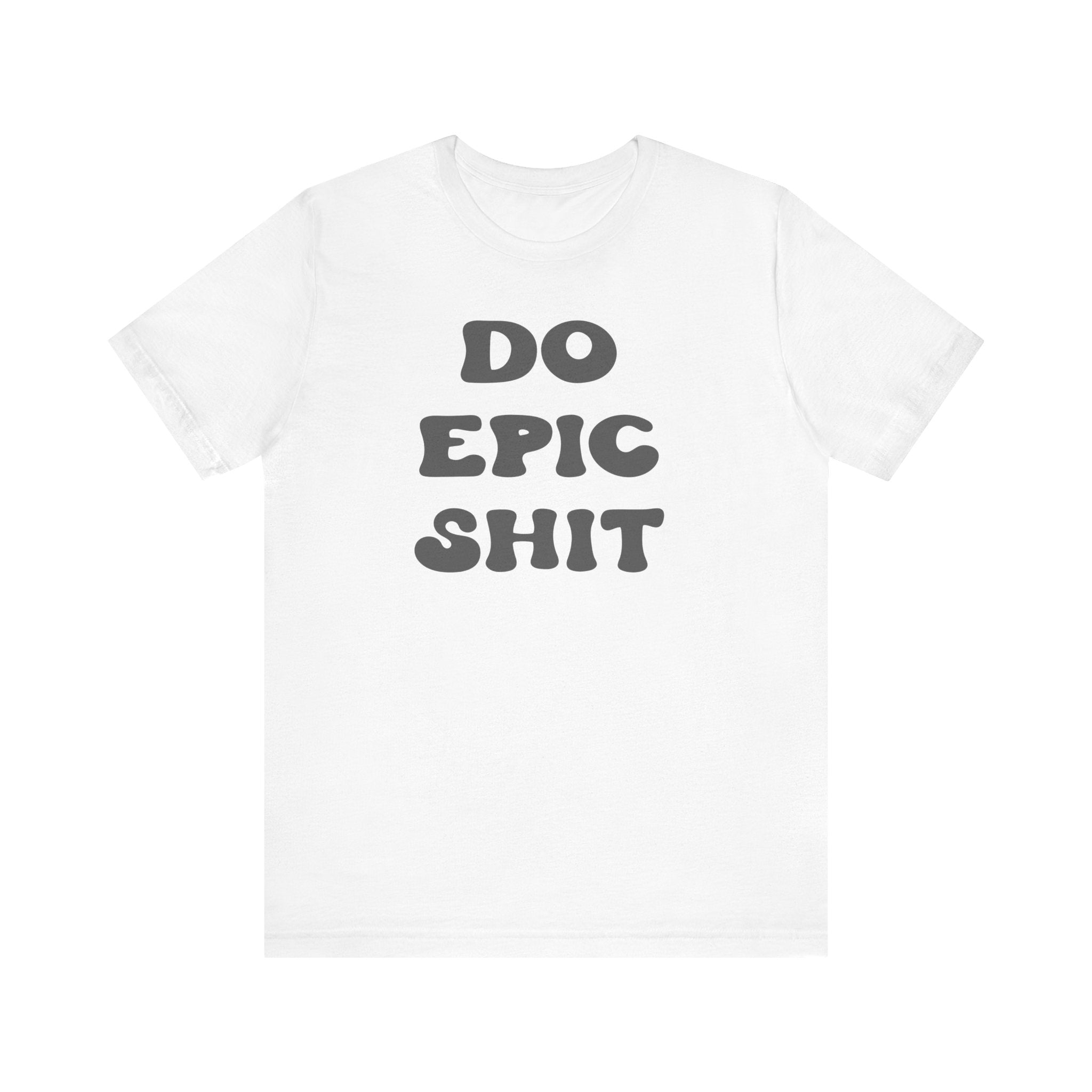 Do Epic Shit Motivational Unisex T-Shirt - Saunni Bee - T-Shirt