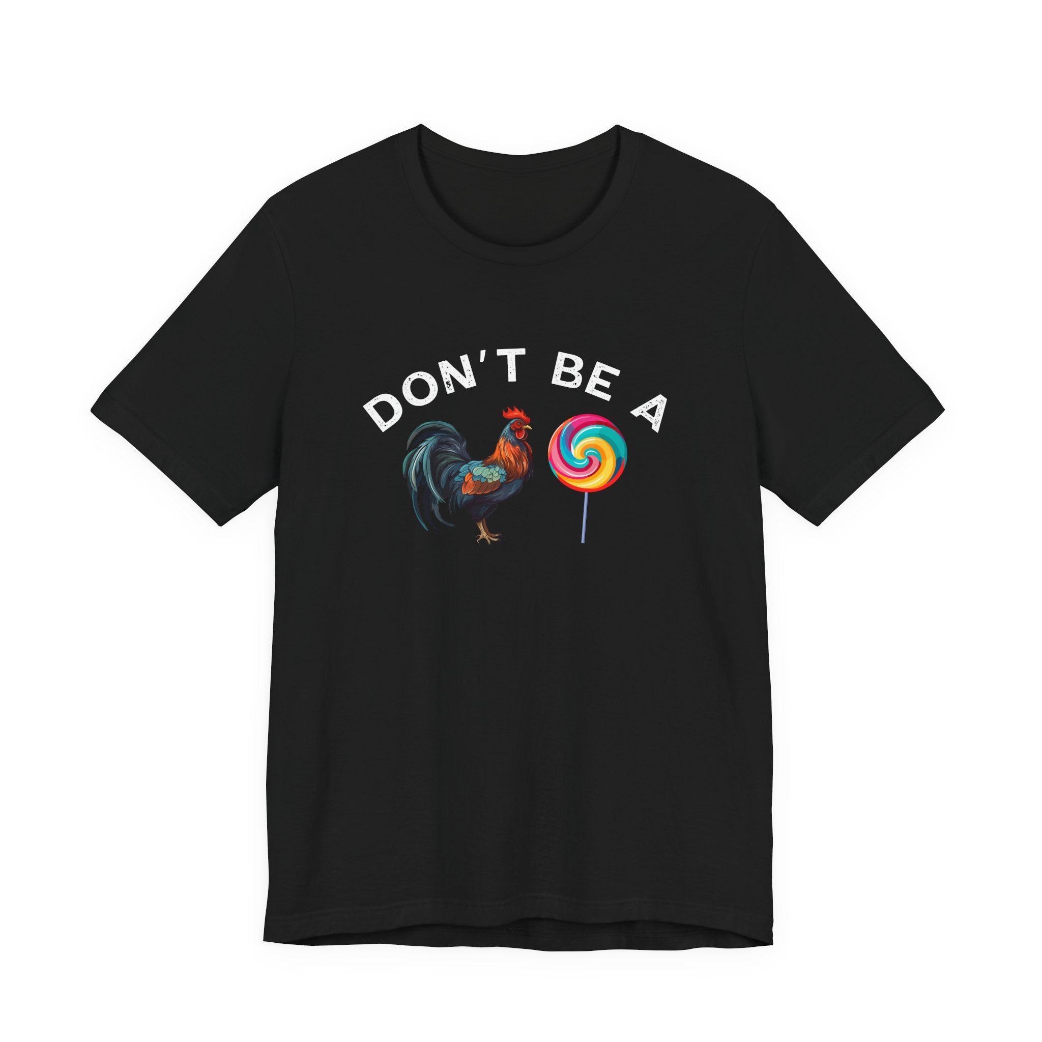 Bold Humor – Don’t Be a Cock Sucker Shirt – Unisex Tee