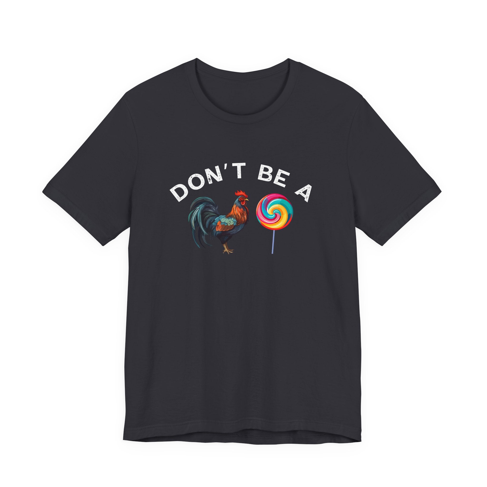 Bold Humor – Don’t Be a Cock Sucker Shirt – Unisex Tee