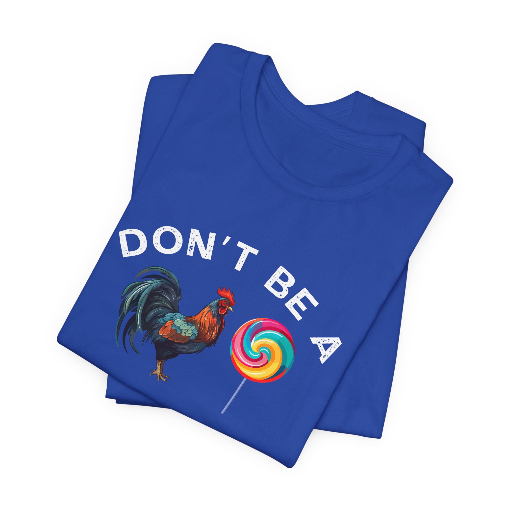 Bold Humor – Don’t Be a Cock Sucker Shirt – Unisex Tee