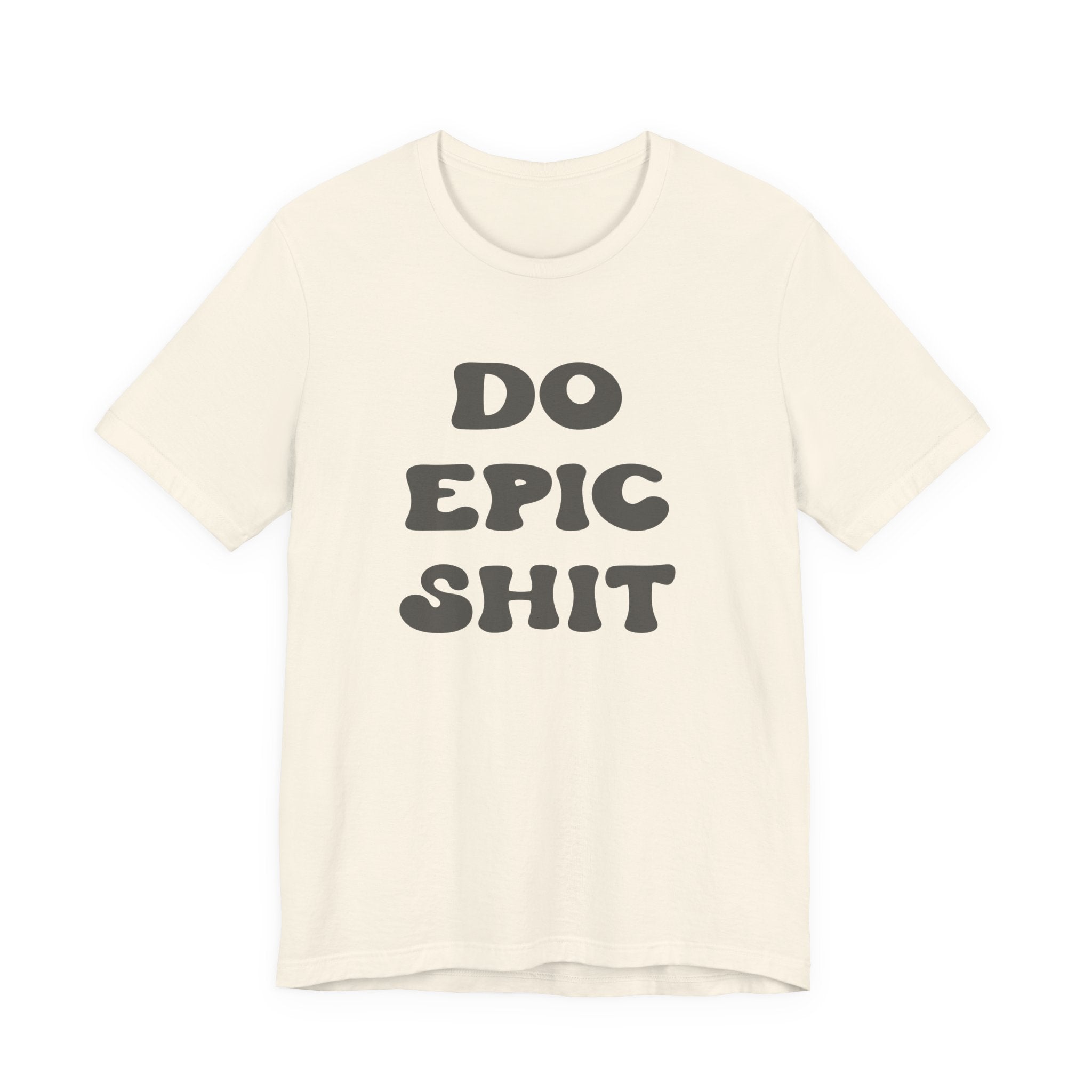 Do Epic Shit Motivational Unisex T-Shirt