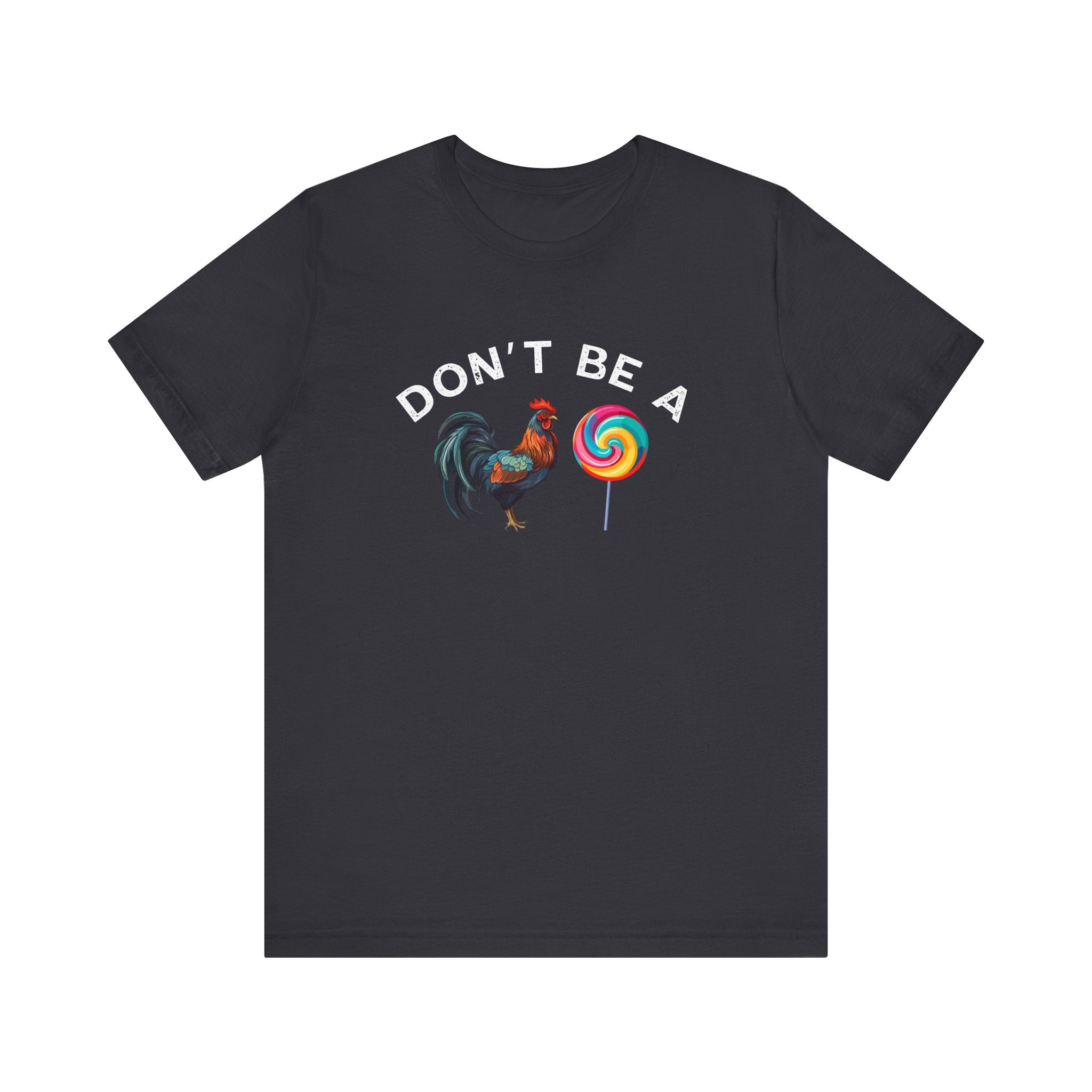 Bold Humor – Don’t Be a Cock Sucker Shirt – Unisex Tee