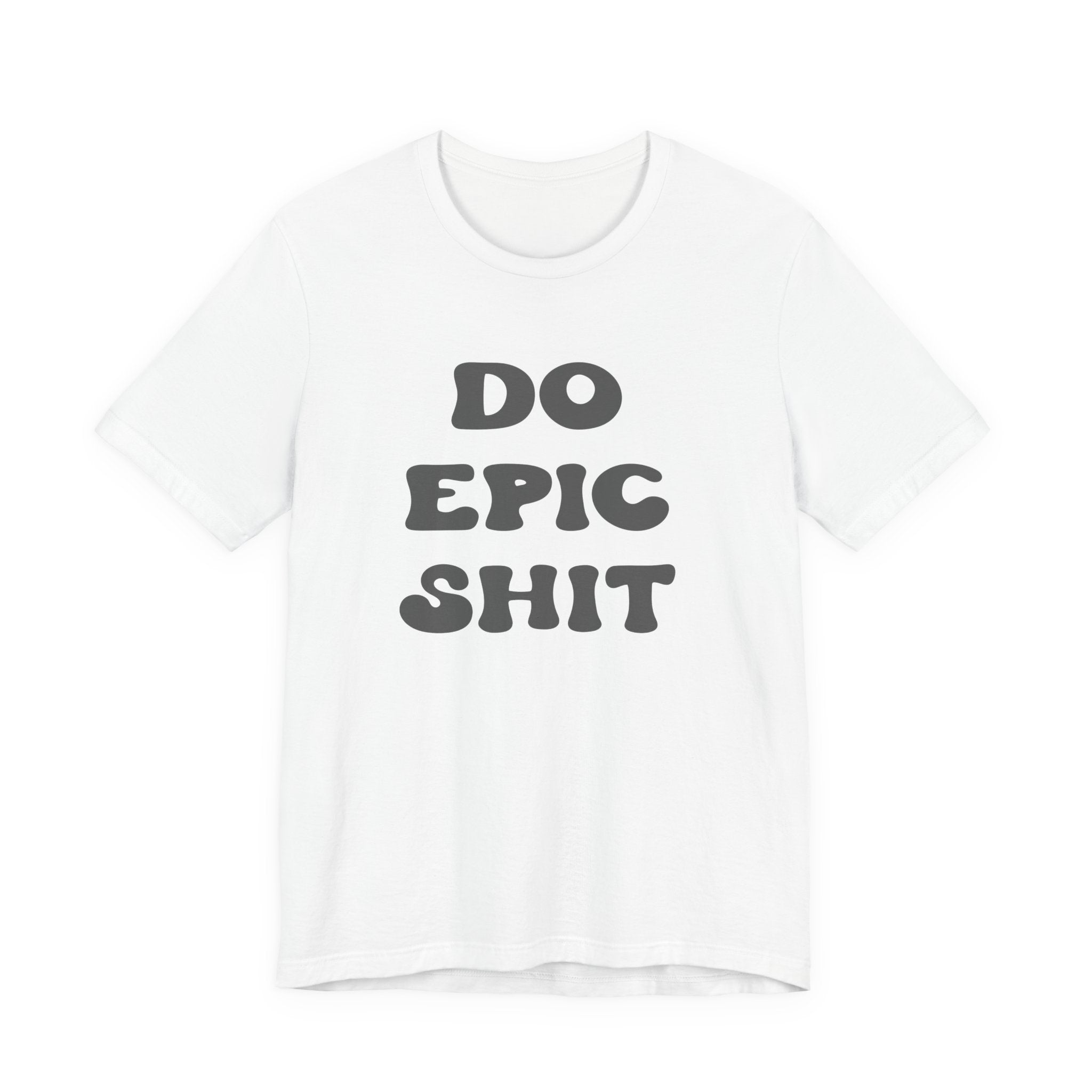 Do Epic Shit Motivational Unisex T-Shirt