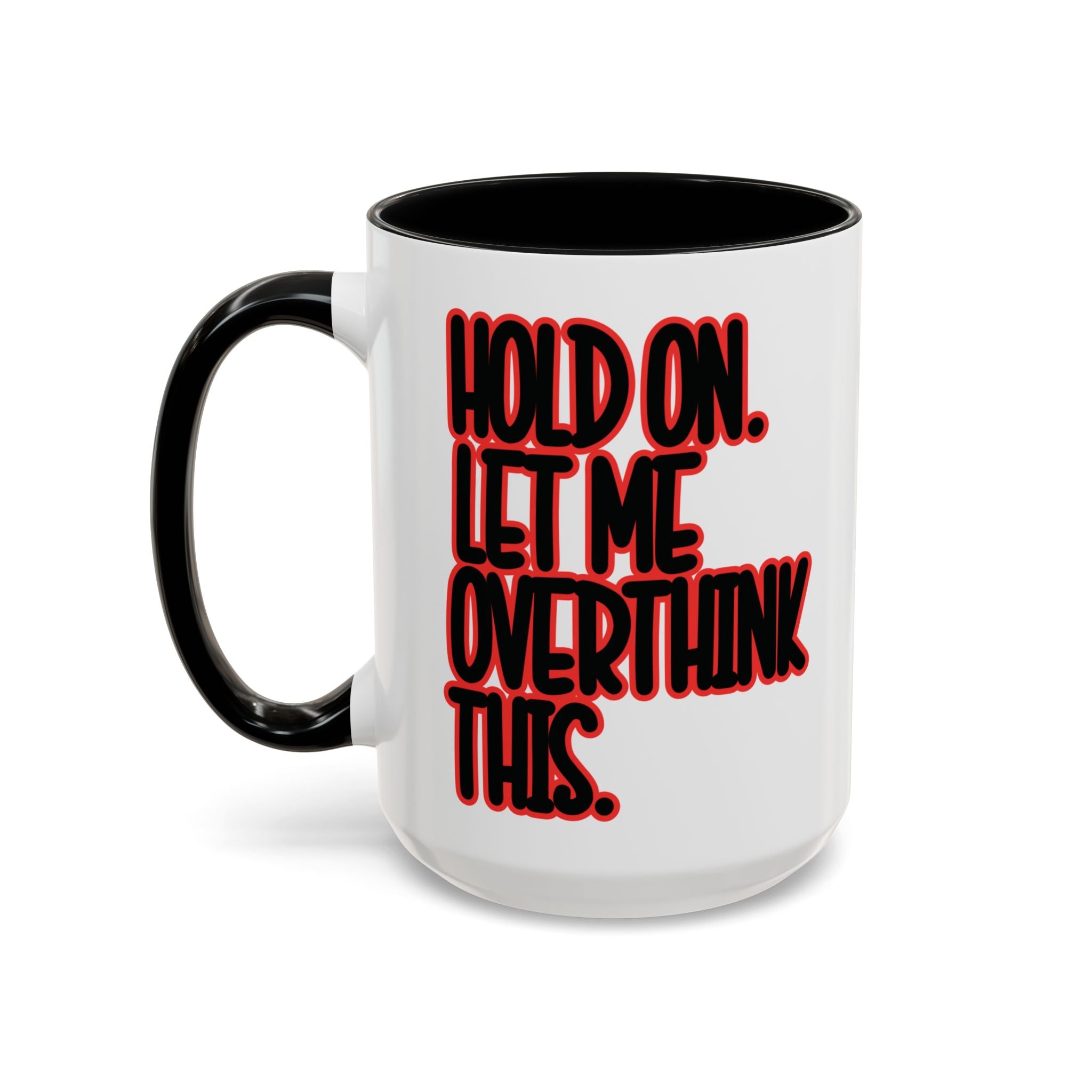 Hold On Let Me Overthink This Mug — Funny Coffee Cup for Overthinkers - Saunni Bee - Sarcastic Humor