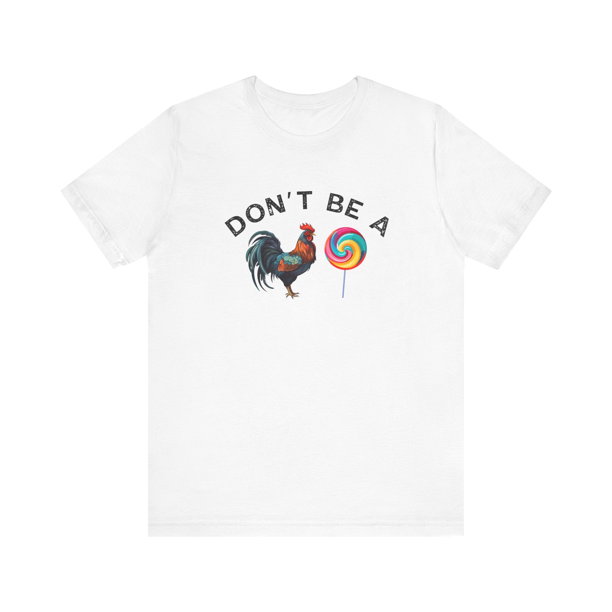 Bold Humor – Don’t Be a Cock Sucker Shirt – Unisex Tee