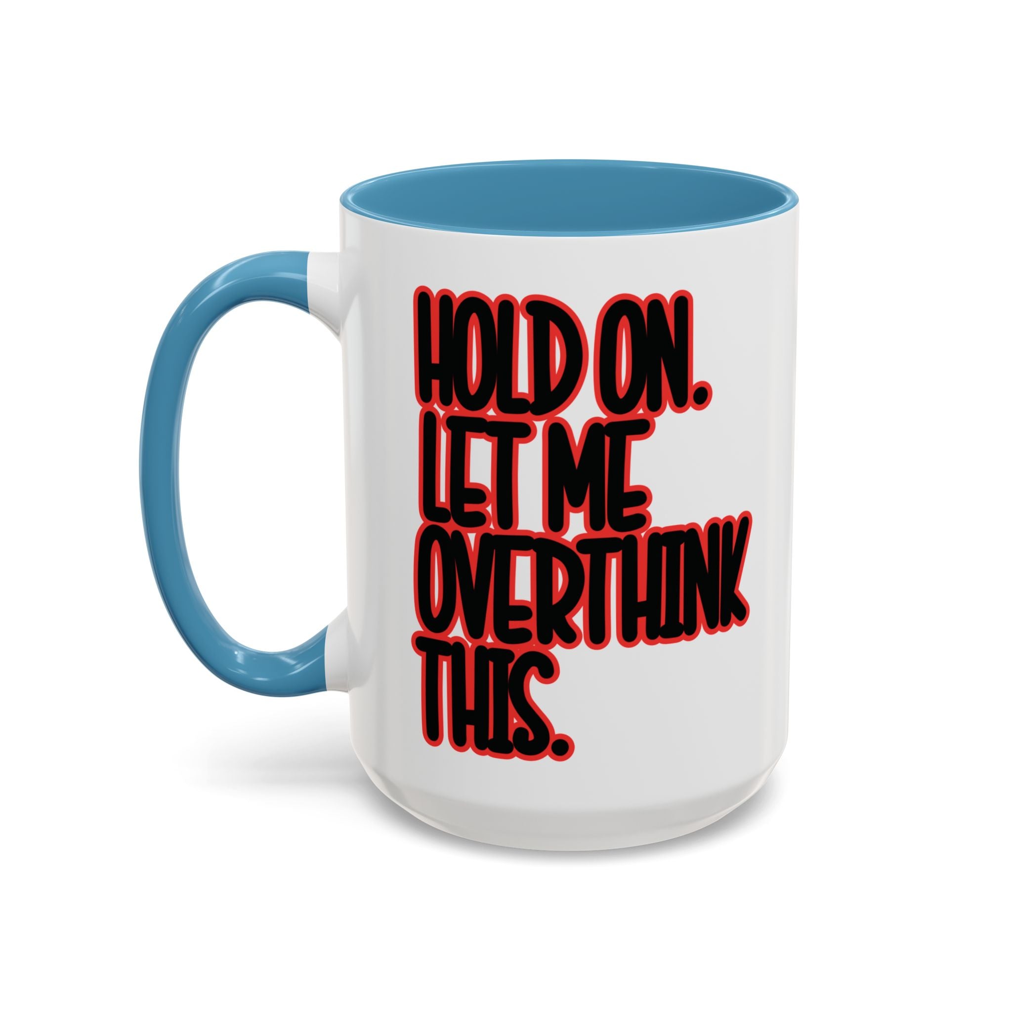 Hold On Let Me Overthink This Mug — Funny Coffee Cup for Overthinkers - Saunni Bee - Sarcastic Humor