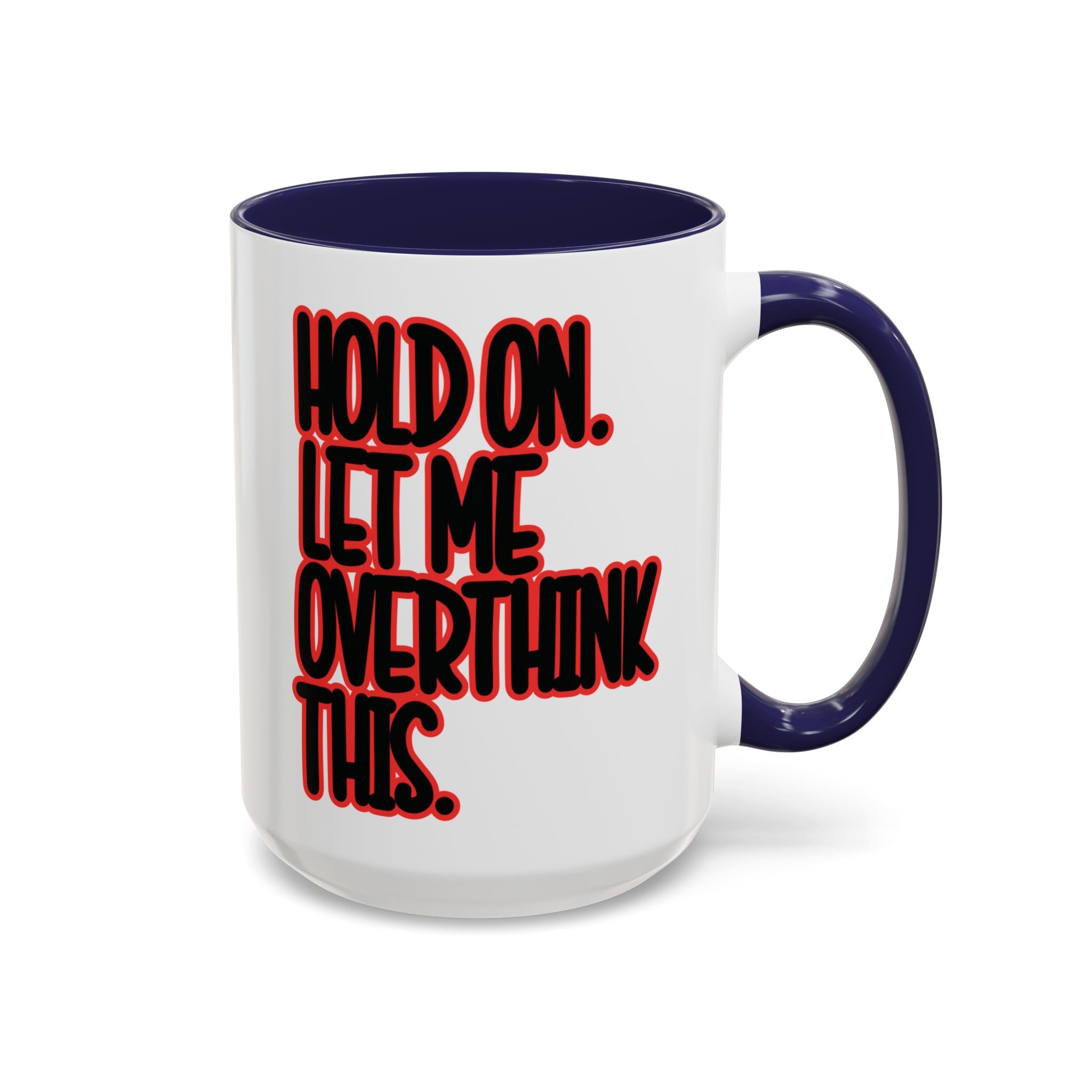 Hold On Let Me Overthink This Mug — Funny Coffee Cup for Overthinkers - Saunni Bee - Sarcastic Humor