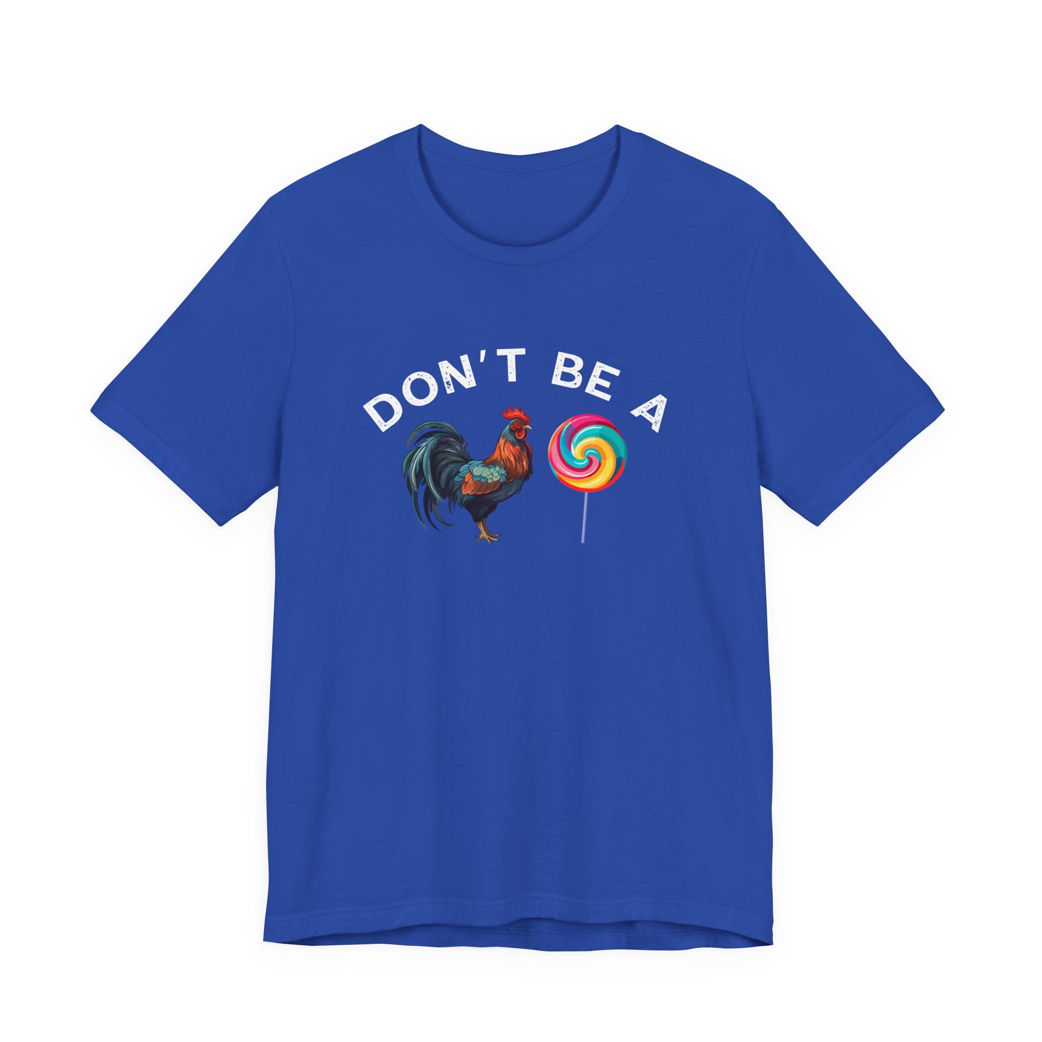 Bold Humor – Don’t Be a Cock Sucker Shirt – Unisex Tee