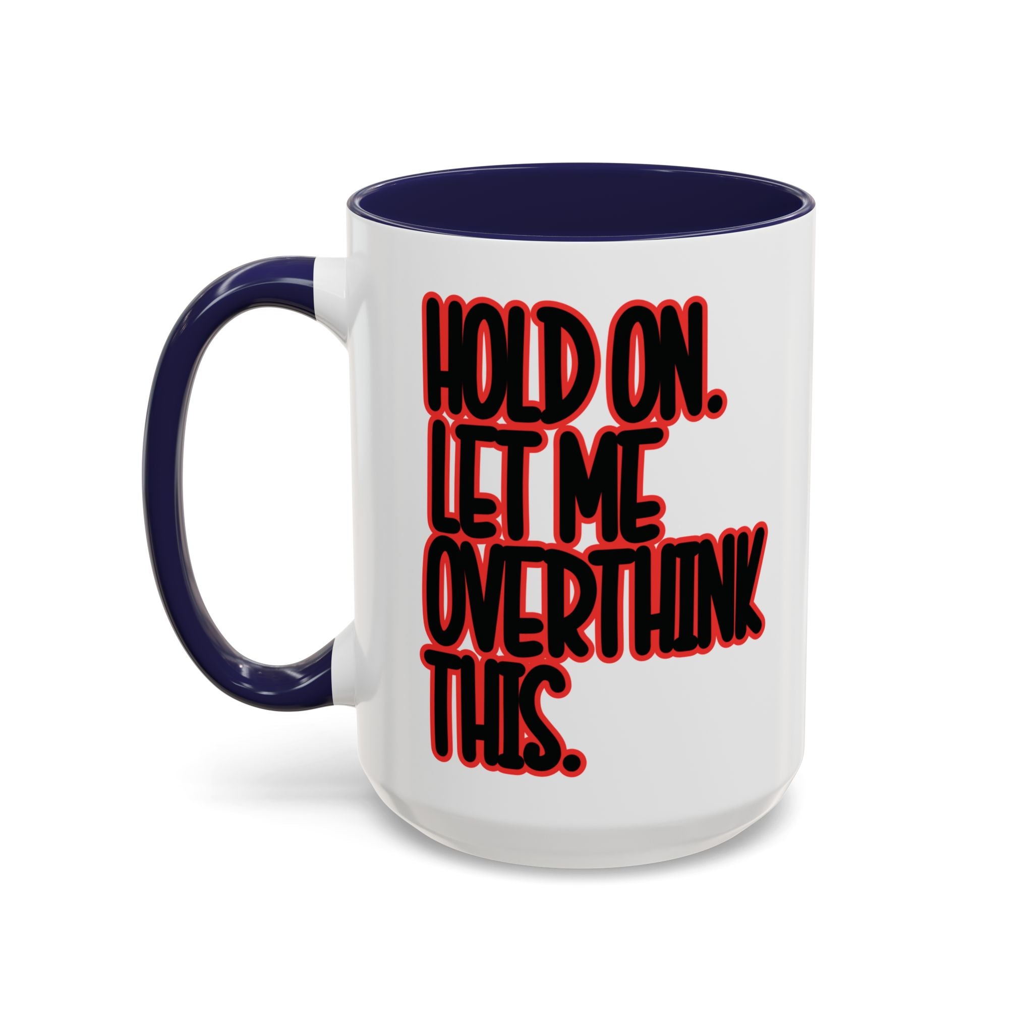 Hold On Let Me Overthink This Mug — Funny Coffee Cup for Overthinkers - Saunni Bee - Sarcastic Humor