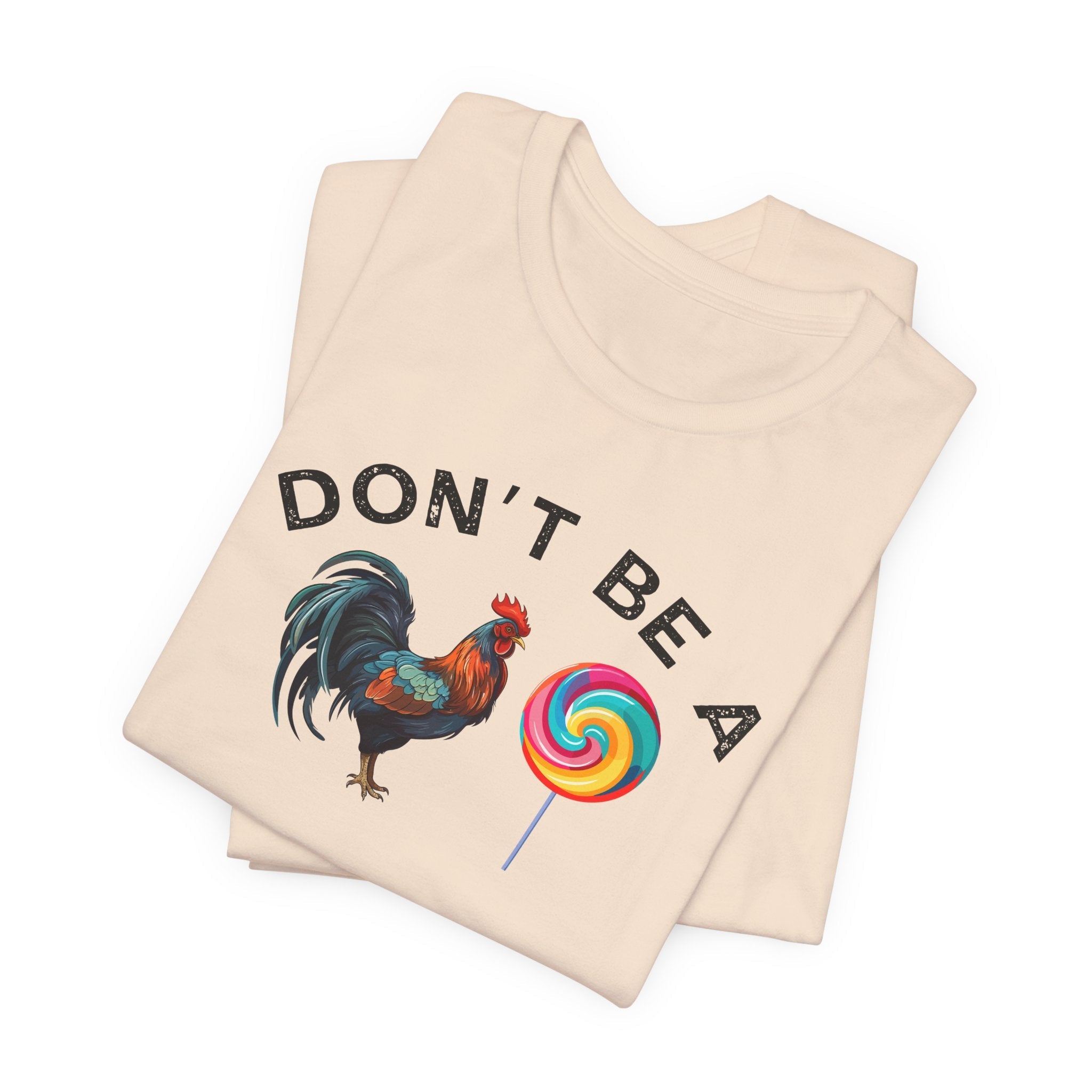 Bold Humor – Don’t Be a Cock Sucker Shirt – Unisex Tee - Saunni Bee - Sarcastic Humor