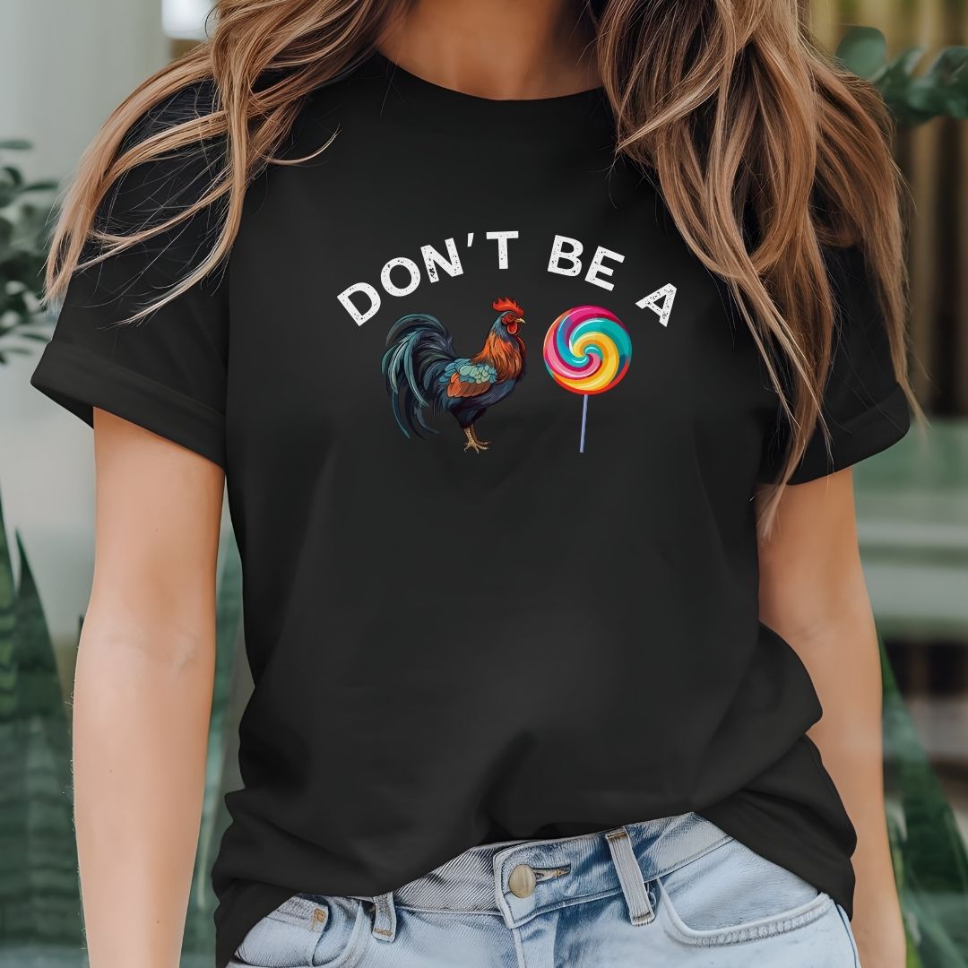 Don’t Be a Cock Sucker – Funny Rooster Tee – Bold Adult Humor Shirt - Saunni Bee - Sarcastic Humor