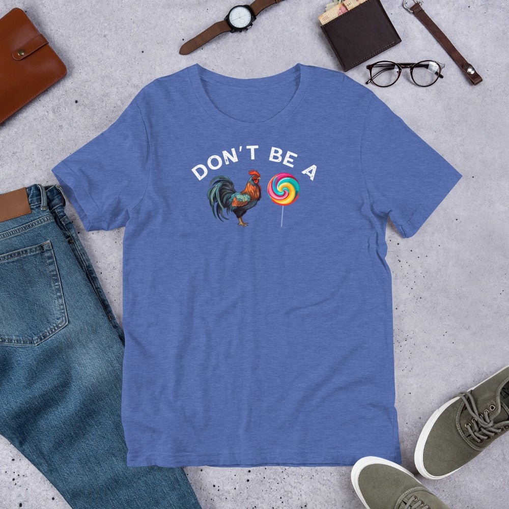 Don’t Be a Cock Sucker – Funny Rooster Tee – Bold Adult Humor Shirt - Saunni Bee - Sarcastic Humor