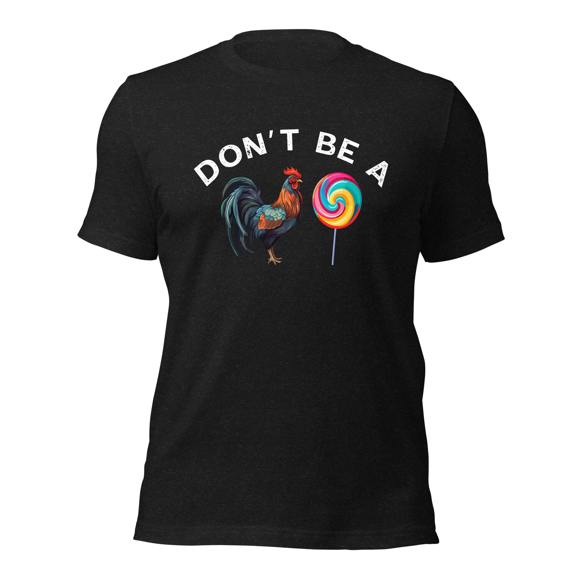 Don't Be a Cock Sucker Unisex Tshirt - Saunni Bee - Sarcastic Humor