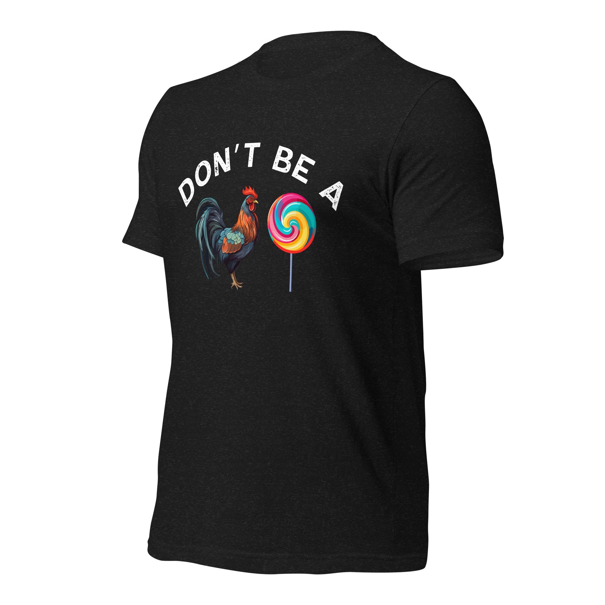 Don't Be a Cock Sucker Unisex Tshirt - Saunni Bee - Sarcastic Humor