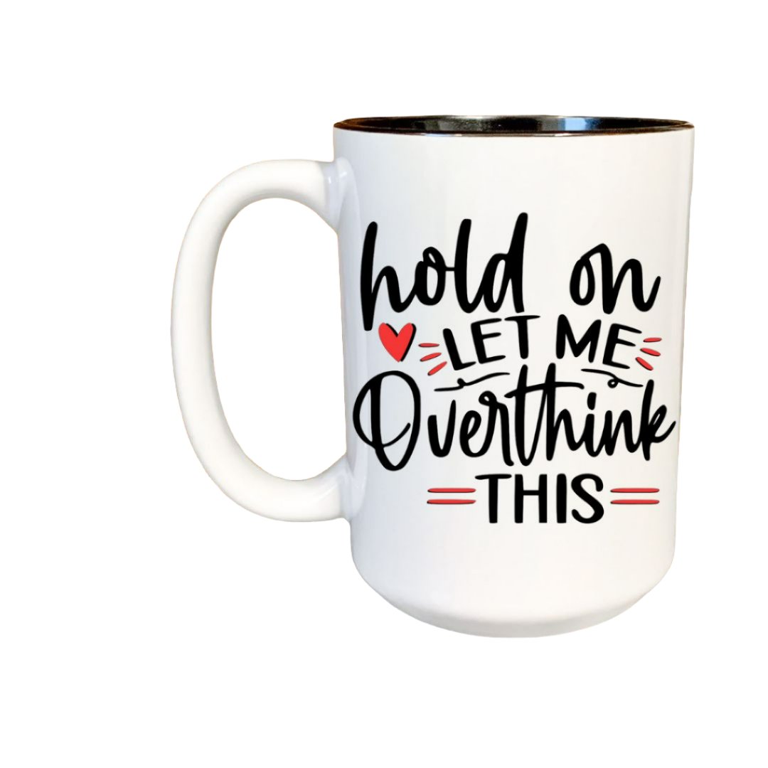 Hold On Let Me Overthink This Mug, Ceramic Coffee Mug - Saunni Bee - Funny
