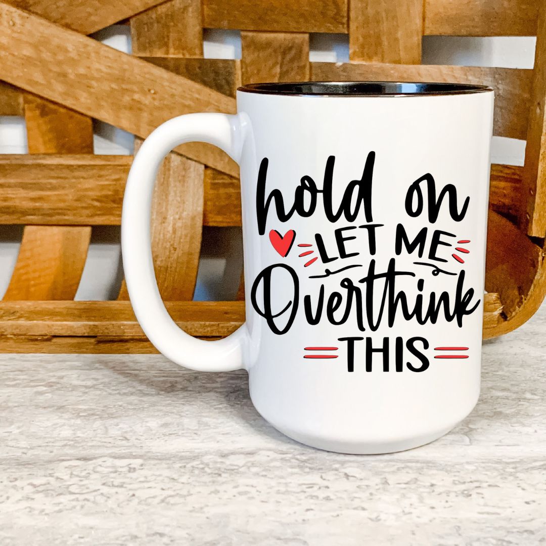 Hold On Let Me Overthink This Mug, Ceramic Coffee Mug - Saunni Bee - Funny