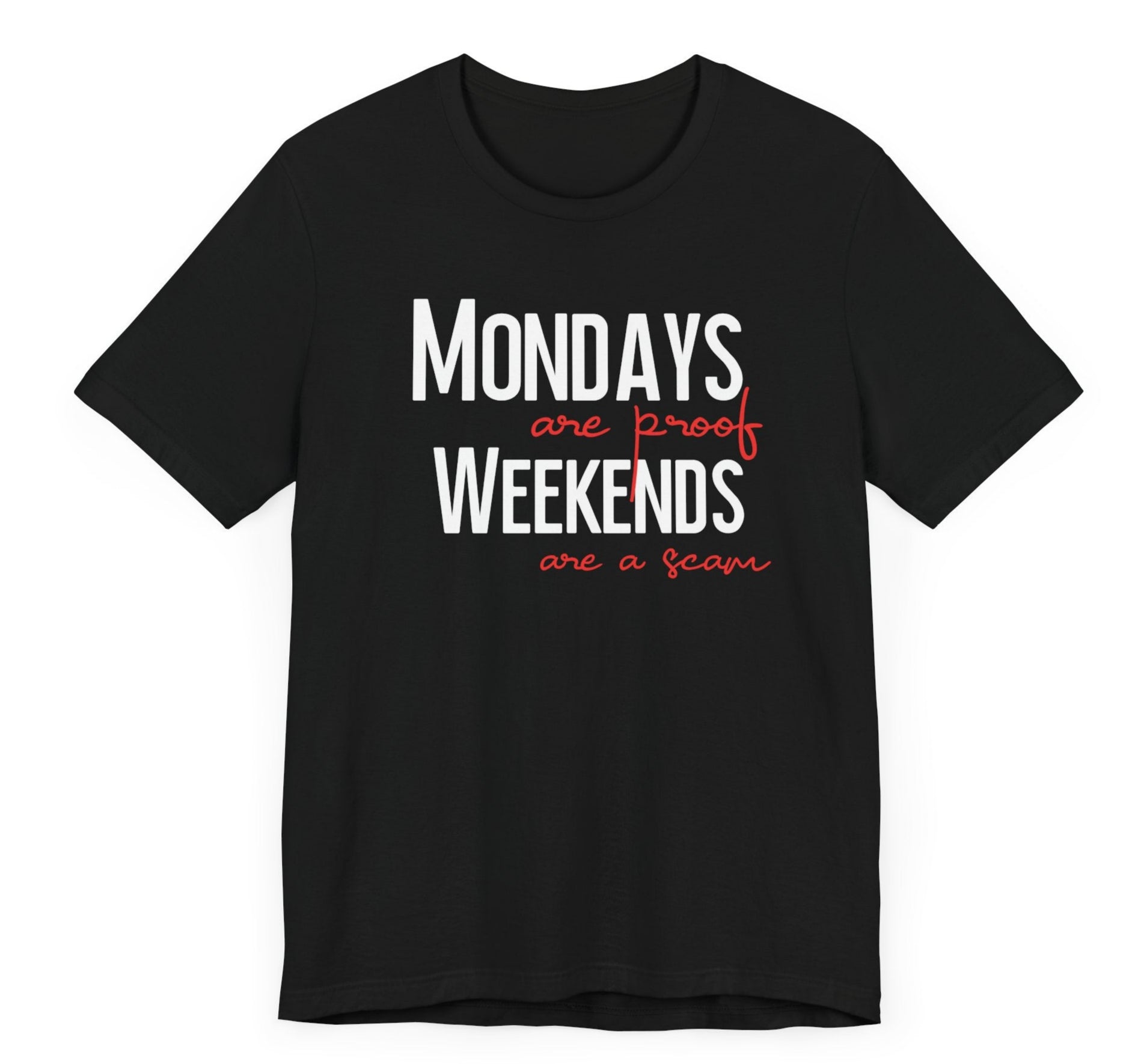 Mondays Are Proof Weekends Are A Scam T-Shirt - Saunni Bee - T-Shirt